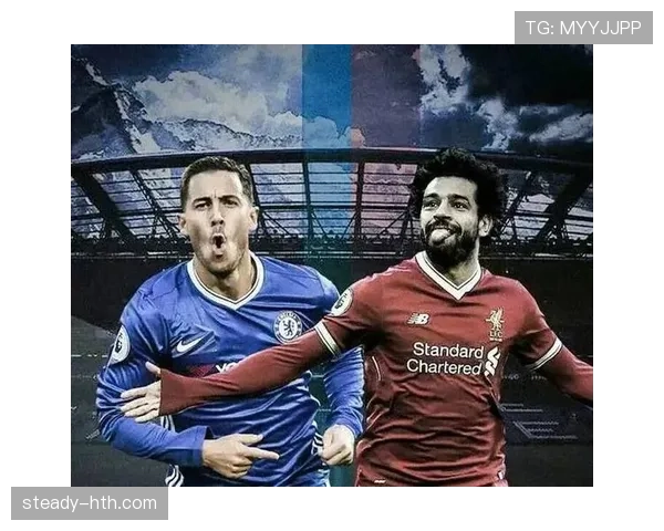 萨拉赫与阿扎尔:同代英超第一边锋的数据与战术影响力对比 萨拉赫与阿扎尔:同代英超第一边锋的数据与战术影响力对比